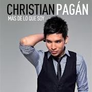 Le texte musical DESDE QUE SE FUE de CHRISTIAN PAGAN est également présent dans l'album Mas de lo que soy (2012)