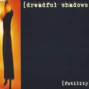 Le texte musical FUTILITY de DREADFUL SHADOWS est également présent dans l'album Futility (1999)