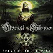 Le texte musical BETWEEN THE UNSEEN de ETERNAL SILENCE (NORWAY) est également présent dans l'album Between the unseen (2001)