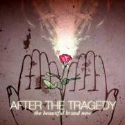 Le texte musical BECAUSE I COULD NOT STOP DEATH de AFTER THE TRAGEDY est également présent dans l'album The beautiful brand new (2005)