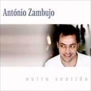 Le texte musical PARA QUE QUERO EU OLHOS de ANTÓNIO ZAMBUJO est également présent dans l'album Outro sentido (2008)