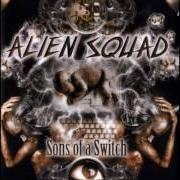 Le texte musical ALIEN SYSTEM de ALIEN SQUAD est également présent dans l'album Sons of a switch (2002)