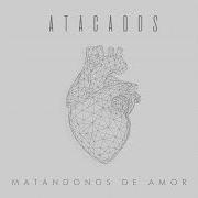 Le texte musical NADIE COMO TÚ de ATACADOS est également présent dans l'album Matándonos de amor (2021)