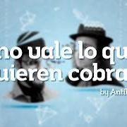 Le texte musical NO VALE LO QUE QUIEREN COBRAR de ANTÍLOPEZ est également présent dans l'album Desprendimiento de rutina (2015)