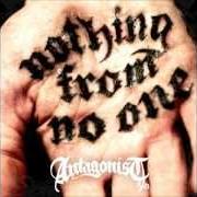 Le texte musical NOTHING FROM NO ONE de ANTAGONIST A.D. est également présent dans l'album Nothing from no one (2012)