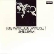 Le texte musical HOW MANY CLOUDS CAN YOU SEE? de JOHN SURMAN est également présent dans l'album How many clouds can you see? (2008)
