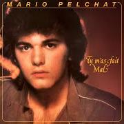Le texte musical TU M'AS FAIT MAL de MARIO PELCHAT est également présent dans l'album Tu m'as fait mal (1983)