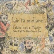 Le texte musical TALL TALES TASTE LIKE SOUR GRAPES de FAIR TO MIDLAND est également présent dans l'album Fables from a mayfly: what i tell you three times is true (2007)