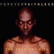 Le texte musical REASONS TO BE CHEERFUL de FAITHLESS est également présent dans l'album Forever faithless: the greatest hits (2005)