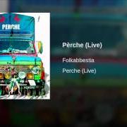 Le texte musical PERCHÈ de FOLKABBESTIA est également présent dans l'album Perche. 44 date in fila per tre col resto di due (2005)