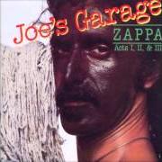 Le texte musical JOE'S GARAGE de FRANK ZAPPA est également présent dans l'album Joe's garage acts i, ii & iii (1979)