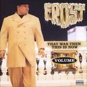 Le texte musical THAT'S ALL A GANSTA NEEDS de FROST est également présent dans l'album That was then, this is now, vol. 2 (2000)