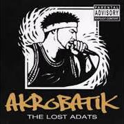 Le texte musical FAT SHIT - AKROBATIK de AKROBATIK est également présent dans l'album The lost adats (2004)