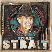 Le texte musical EVERYTHING I SEE de GEORGE STRAIT est également présent dans l'album Cold beer conversation (2015)