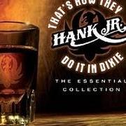 Le texte musical IF HEAVEN AIN'T A LOT LIKE DIXIE de HANK WILLIAMS JR. est également présent dans l'album That's how they do it in dixie : the essential collection (2006)