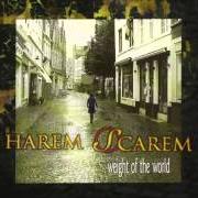 Le texte musical WEIGHT OF THE WORLD de HAREM SCAREM est également présent dans l'album Weight of the world (2002)