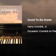 Le texte musical GOOD TO BE HOME de HARRY CONNICK JR. est également présent dans l'album Occasion: connick on piano 2 (2005)