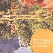 Le texte musical DIE YOUNG, DIE DUMB; NOT SOON de HELLOGOODBYE est également présent dans l'album Everything is debatable (2013)