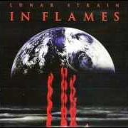 Le texte musical LUNAR STRAIN de IN FLAMES est également présent dans l'album Lunar strain (1994)