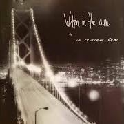 Le texte musical BRIGHT EYES UNDER BLUE NIGHT SKIES de IN REVERENT FEAR est également présent dans l'album Written in the a.M. (2003)