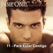 Le texte musical PARA ESTAR CONTIGO de JAIME CAMIL est également présent dans l'album Para estar contigo