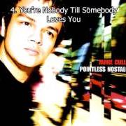 Le texte musical YOU'RE NOBODY TILL SOMEBODY LOVES YOU de JAMIE CULLUM est également présent dans l'album Pointless nostalgic (2003)