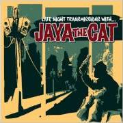 Le texte musical HELLO HANGOVER de JAYA THE CAT est également présent dans l'album More late night transmissions with jaya the cat (2007)