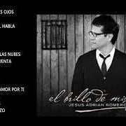 Le texte musical CRECE MAS MI AMOR POR TI de JESUS ADRIAN ROMERO est également présent dans l'album El brillo de mis ojos (2010)