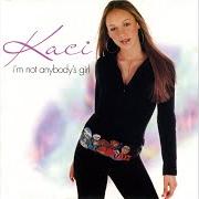 Le texte musical I'M NOT ANYBODY'S GIRL de KACI est également présent dans l'album I'm not anybody's girl (2002)