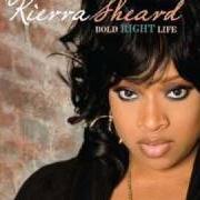 Le texte musical IF IT HAD NOT BEEN de KIERRA KIKI SHEARD est également présent dans l'album Bold right life (2008)
