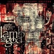 Le texte musical AS THE PALACES BURN de LAMB OF GOD est également présent dans l'album As the palaces burn (2003)